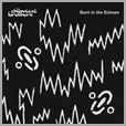 06025 4727526 - Chemical Brothers - Born in Echoes